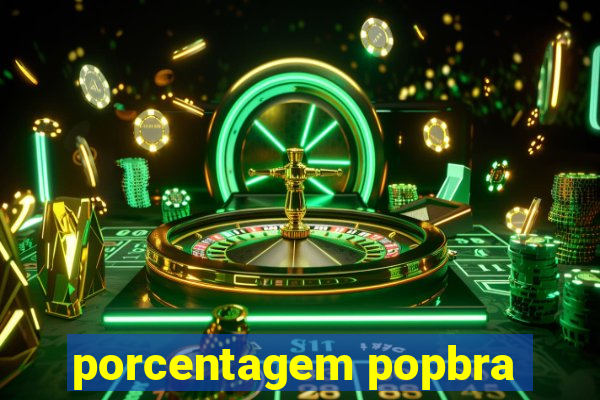 porcentagem popbra